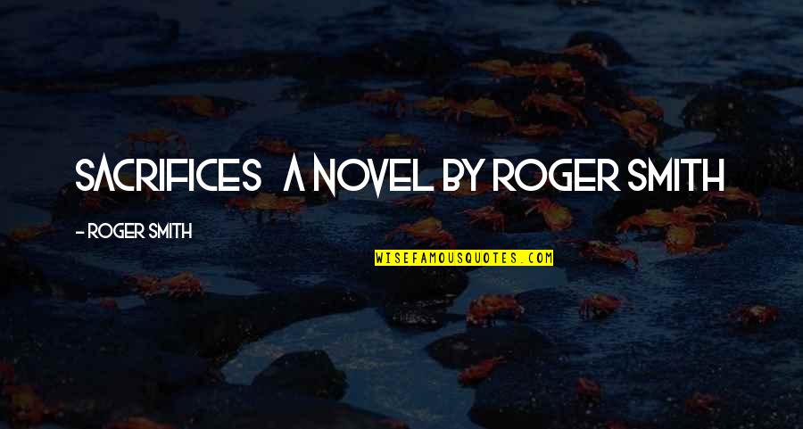 John Clare Famous Quotes By Roger Smith: Sacrifices A novel by Roger Smith