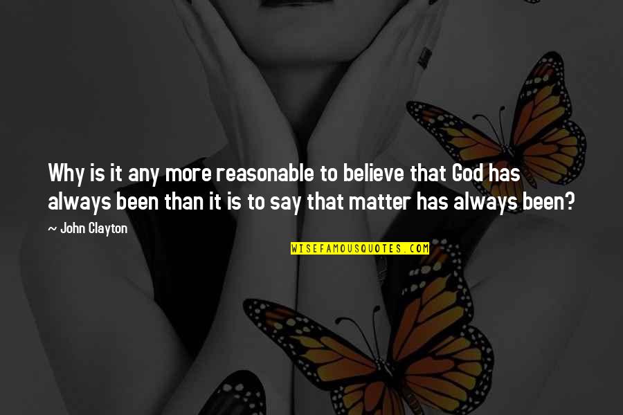 John Clayton Quotes By John Clayton: Why is it any more reasonable to believe John Clayton Quotes By John Clayton: Why is it any more reasonable to believe