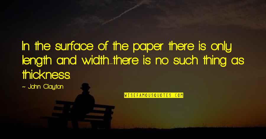 John Clayton Quotes By John Clayton: In the surface of the paper there is John Clayton Quotes By John Clayton: In the surface of the paper there is