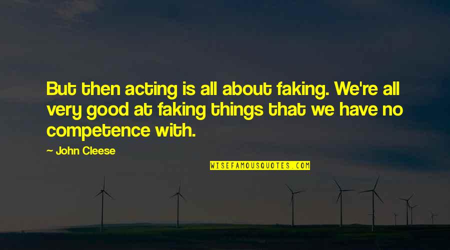 John Cleese Q Quotes By John Cleese: But then acting is all about faking. We're John Cleese Q Quotes By John Cleese: But then acting is all about faking. We're