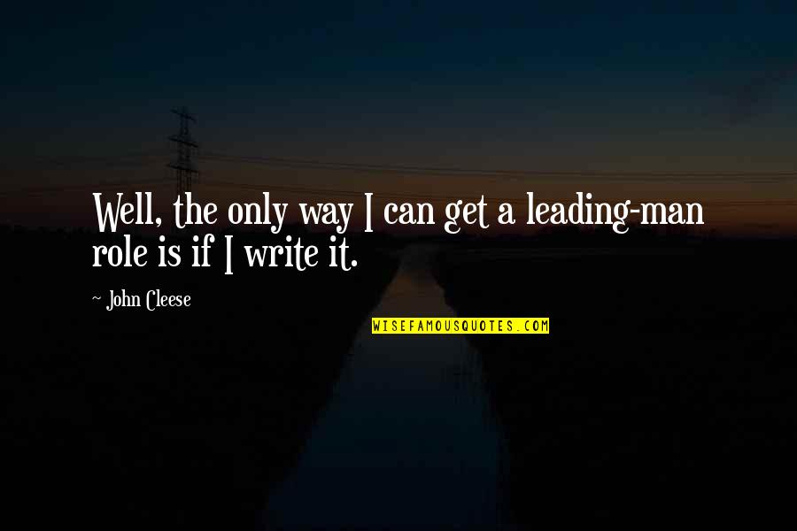 John Cleese Q Quotes By John Cleese: Well, the only way I can get a