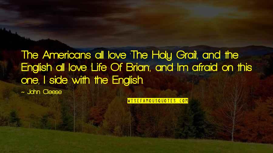 John Cleese Q Quotes By John Cleese: The Americans all love 'The Holy Grail', and John Cleese Q Quotes By John Cleese: The Americans all love 'The Holy Grail', and
