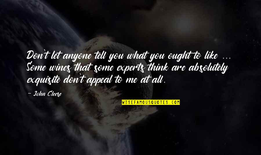 John Cleese Q Quotes By John Cleese: Don't let anyone tell you what you ought John Cleese Q Quotes By John Cleese: Don't let anyone tell you what you ought