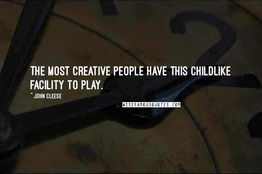 John Cleese quotes: The most creative people have this childlike facility to play.