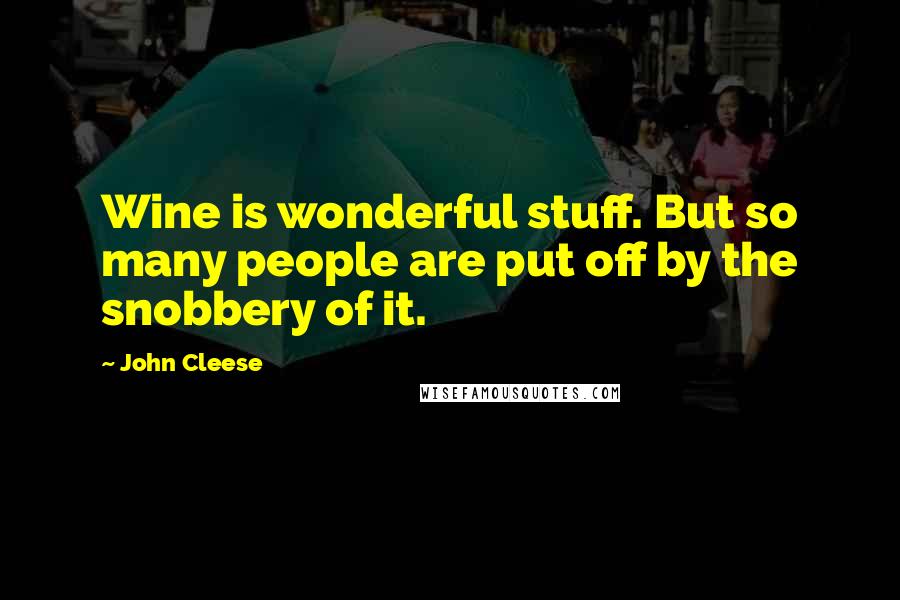 John Cleese quotes: Wine is wonderful stuff. But so many people are put off by the snobbery of it.