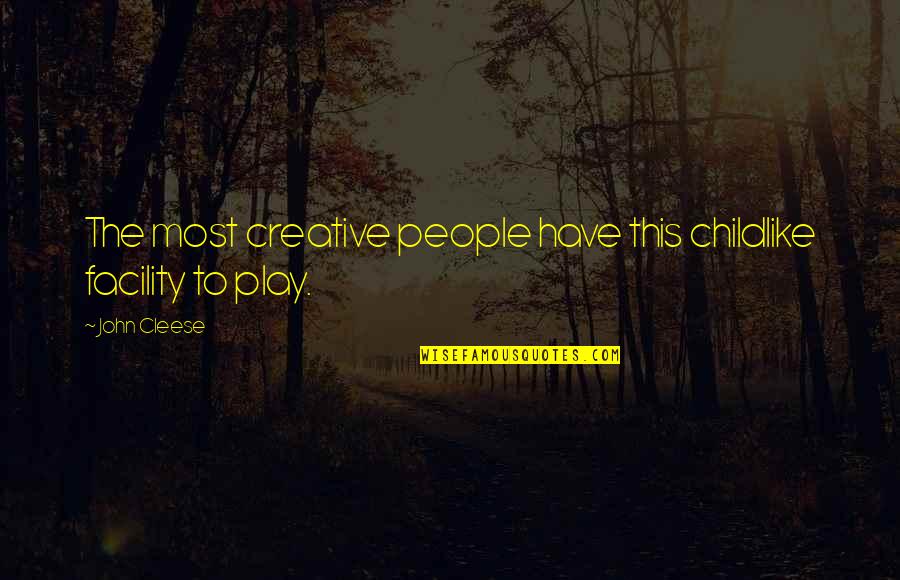 John Cleese Quotes By John Cleese: The most creative people have this childlike facility