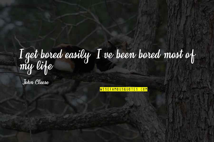 John Cleese Quotes By John Cleese: I get bored easily. I've been bored most