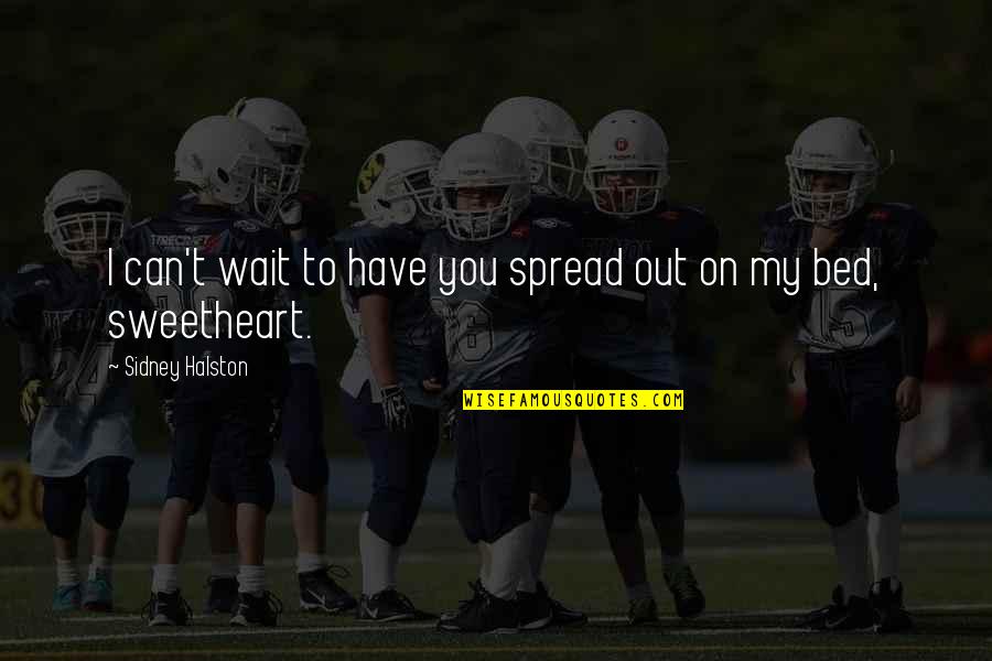 John Climacus Quotes By Sidney Halston: I can't wait to have you spread out John Climacus Quotes By Sidney Halston: I can't wait to have you spread out