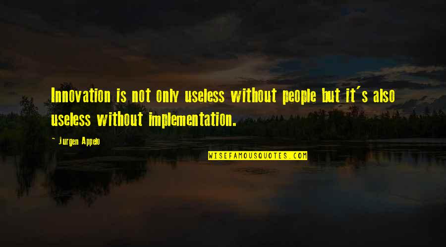 John Coleridge Patteson Quotes By Jurgen Appelo: Innovation is not only useless without people but John Coleridge Patteson Quotes By Jurgen Appelo: Innovation is not only useless without people but