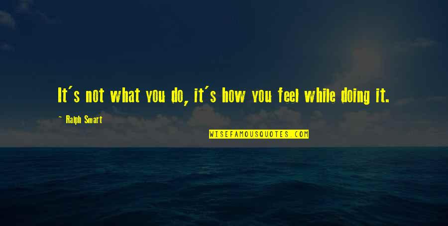 John Coleridge Patteson Quotes By Ralph Smart: It's not what you do, it's how you John Coleridge Patteson Quotes By Ralph Smart: It's not what you do, it's how you