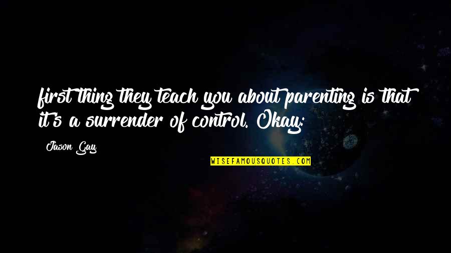 John Collier Quotes By Jason Gay: first thing they teach you about parenting is