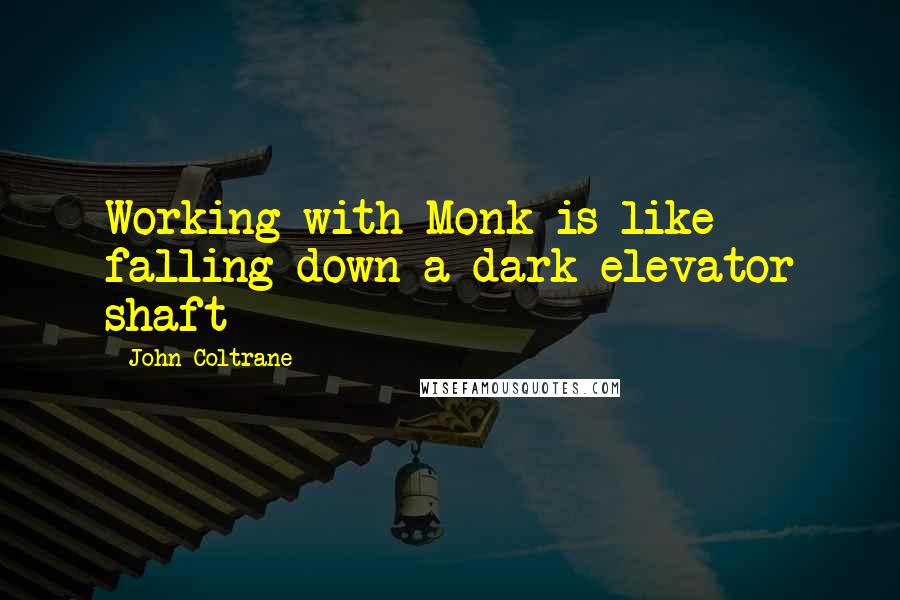 John Coltrane quotes: Working with Monk is like falling down a dark elevator shaft