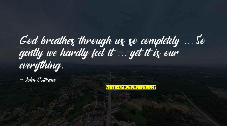 John Coltrane Quotes By John Coltrane: God breathes through us so completely ... So