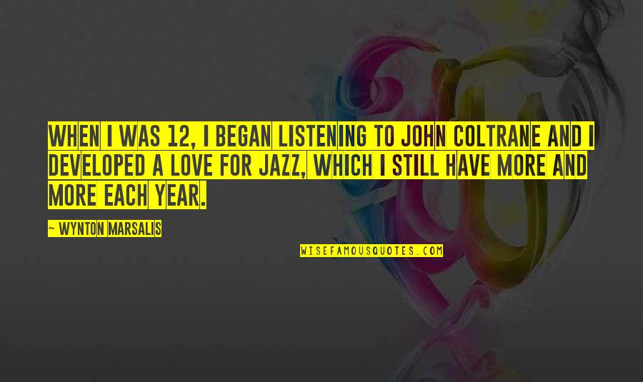 John Coltrane Quotes By Wynton Marsalis: When I was 12, I began listening to