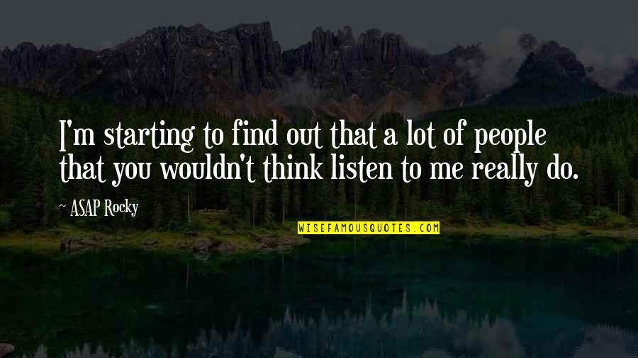John Comenius Quotes By ASAP Rocky: I'm starting to find out that a lot John Comenius Quotes By ASAP Rocky: I'm starting to find out that a lot