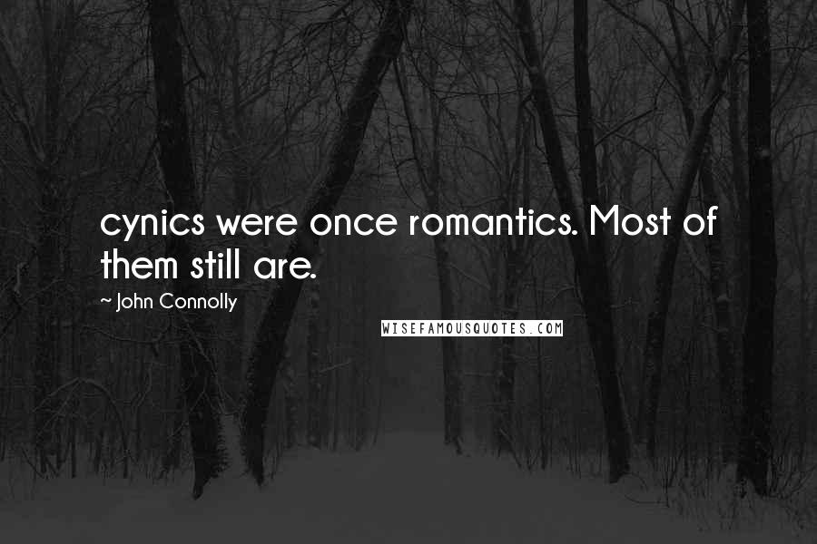 John Connolly quotes: cynics were once romantics. Most of them still are.
