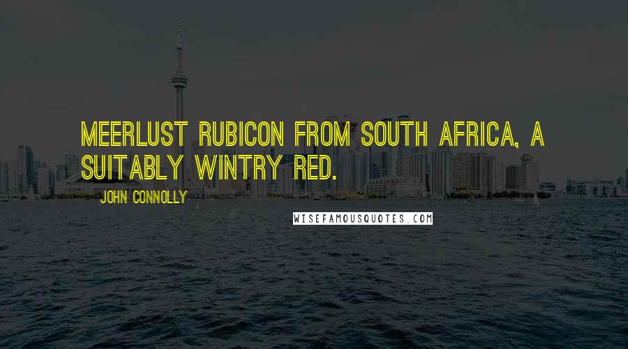 John Connolly quotes: Meerlust Rubicon from South Africa, a suitably wintry red.