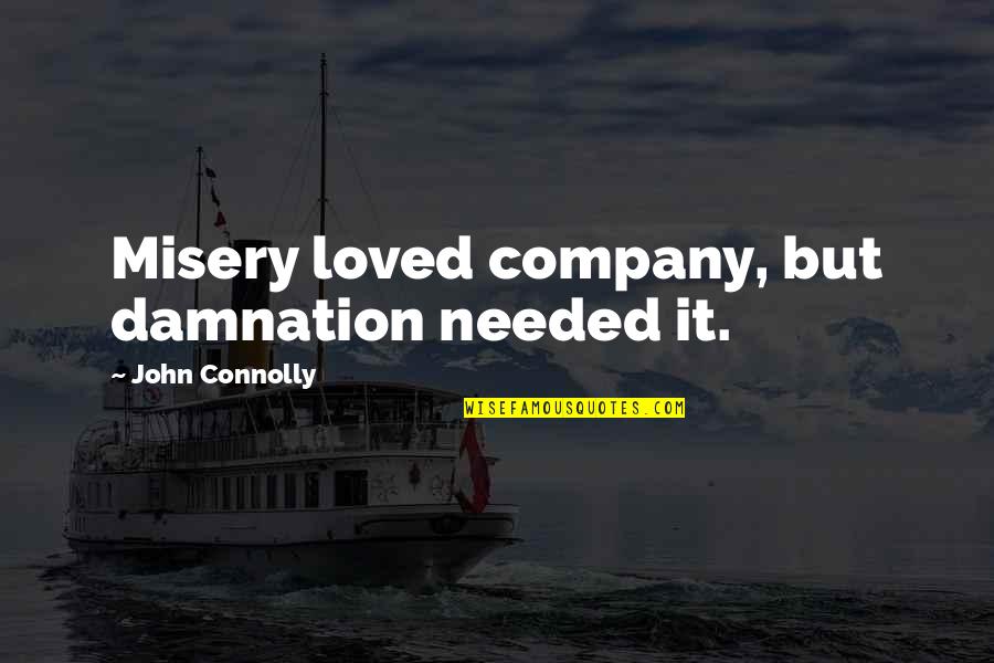 John Connolly Quotes By John Connolly: Misery loved company, but damnation needed it.