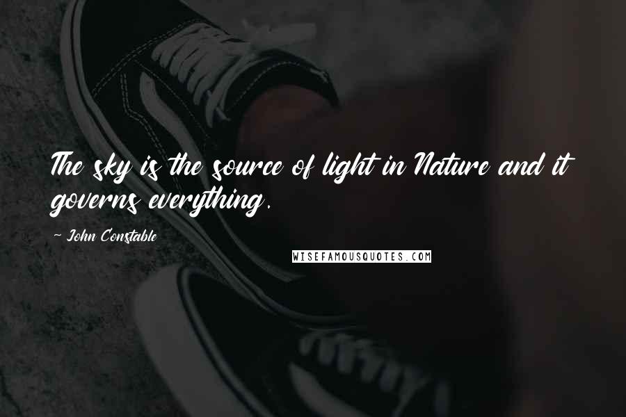 John Constable quotes: The sky is the source of light in Nature and it governs everything.