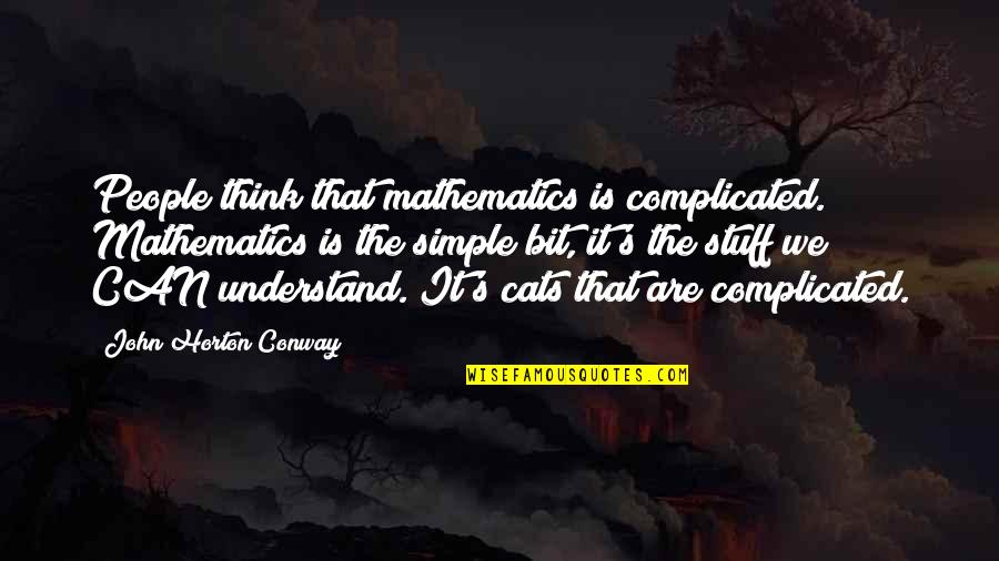 John Conway Quotes By John Horton Conway: People think that mathematics is complicated. Mathematics is