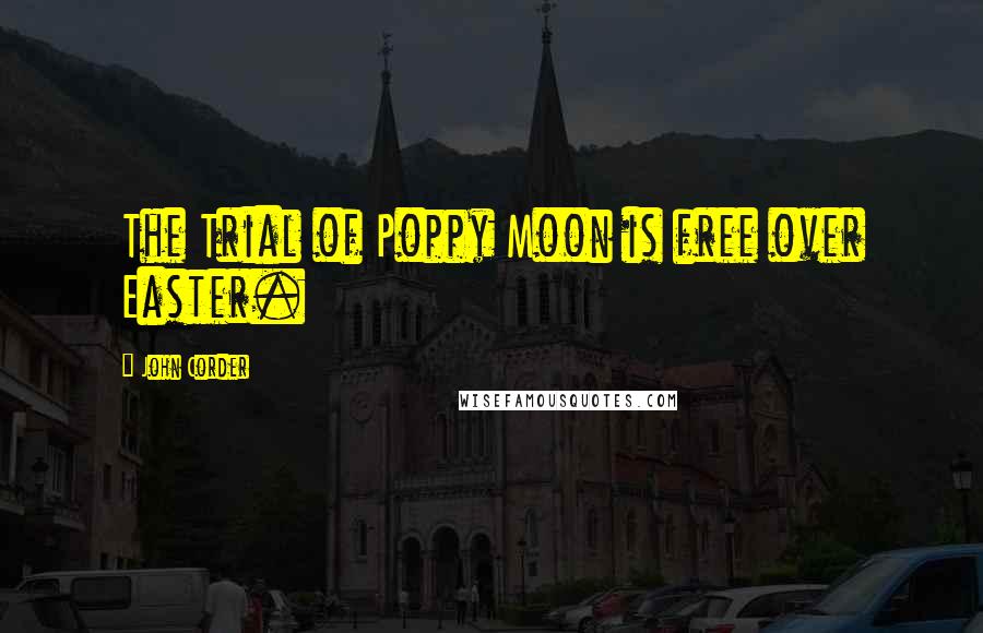 John Corder quotes: The Trial of Poppy Moon is free over Easter.