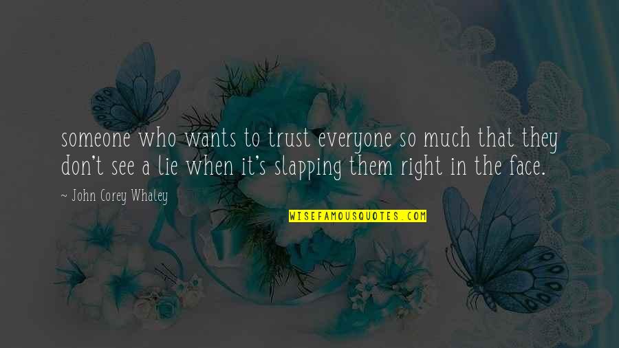 John Corey Quotes By John Corey Whaley: someone who wants to trust everyone so much