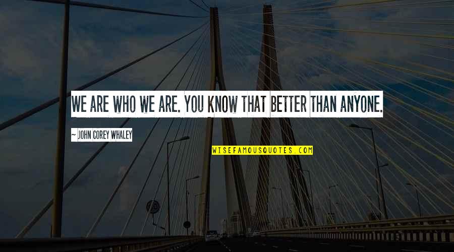 John Corey Quotes By John Corey Whaley: We are who we are. You know that