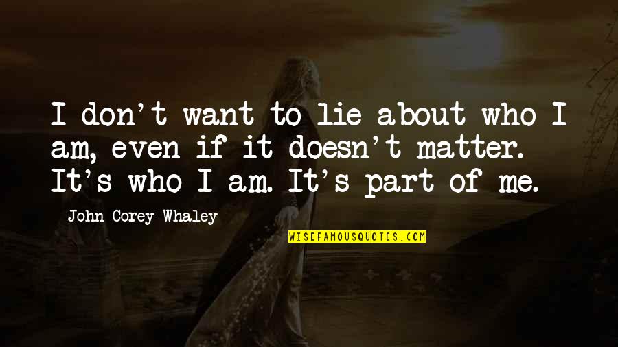 John Corey Quotes By John Corey Whaley: I don't want to lie about who I