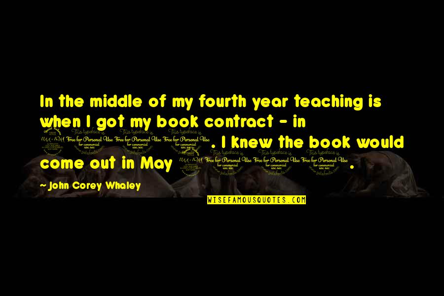 John Corey Quotes By John Corey Whaley: In the middle of my fourth year teaching