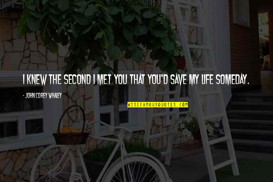 John Corey Quotes By John Corey Whaley: I knew the second I met you that