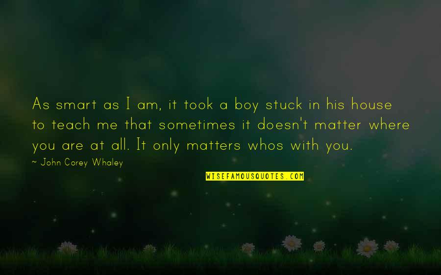 John Corey Quotes By John Corey Whaley: As smart as I am, it took a