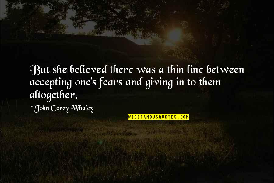 John Corey Quotes By John Corey Whaley: But she believed there was a thin line
