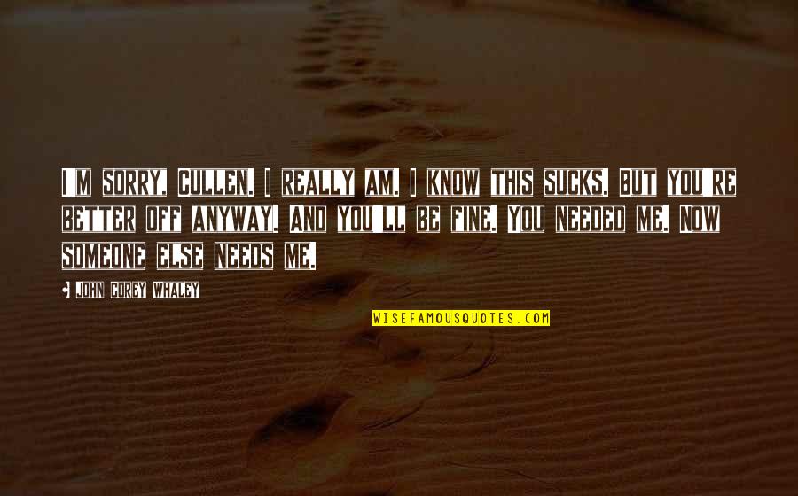John Corey Quotes By John Corey Whaley: I'm sorry, Cullen. I really am. I know