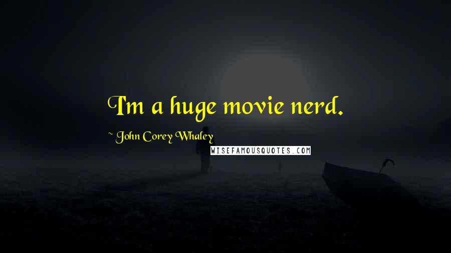 John Corey Whaley quotes: I'm a huge movie nerd.