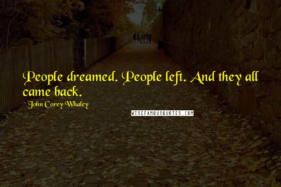 John Corey Whaley quotes: People dreamed. People left. And they all came back.