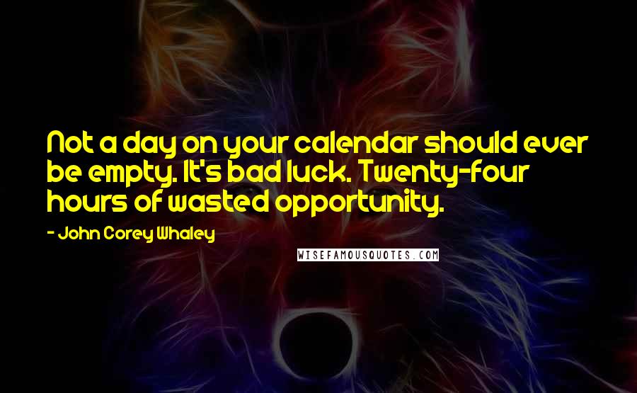 John Corey Whaley quotes: Not a day on your calendar should ever be empty. It's bad luck. Twenty-four hours of wasted opportunity.