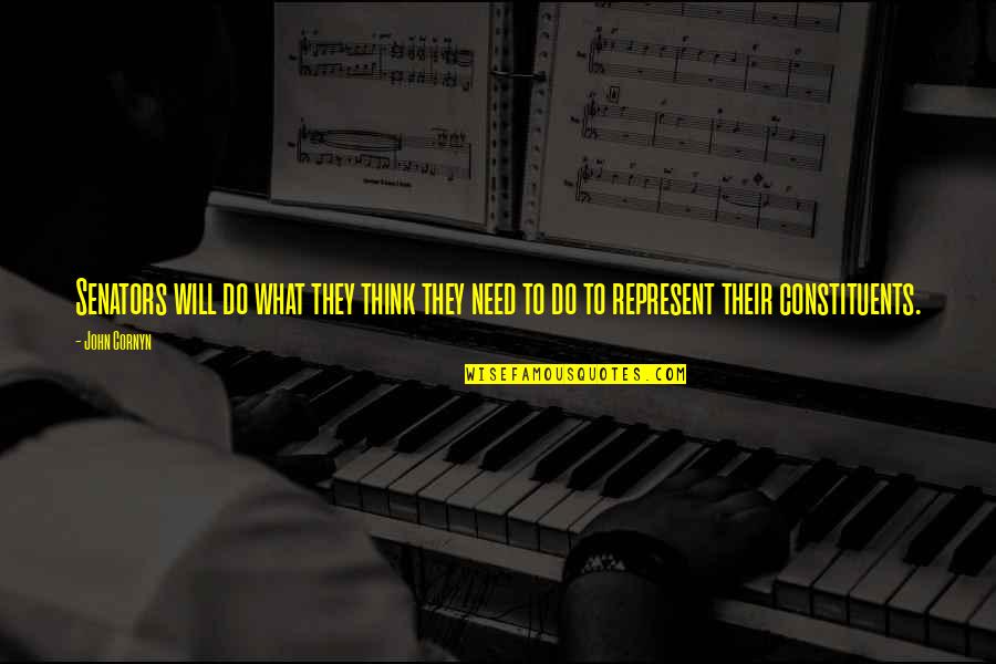 John Cornyn Quotes By John Cornyn: Senators will do what they think they need