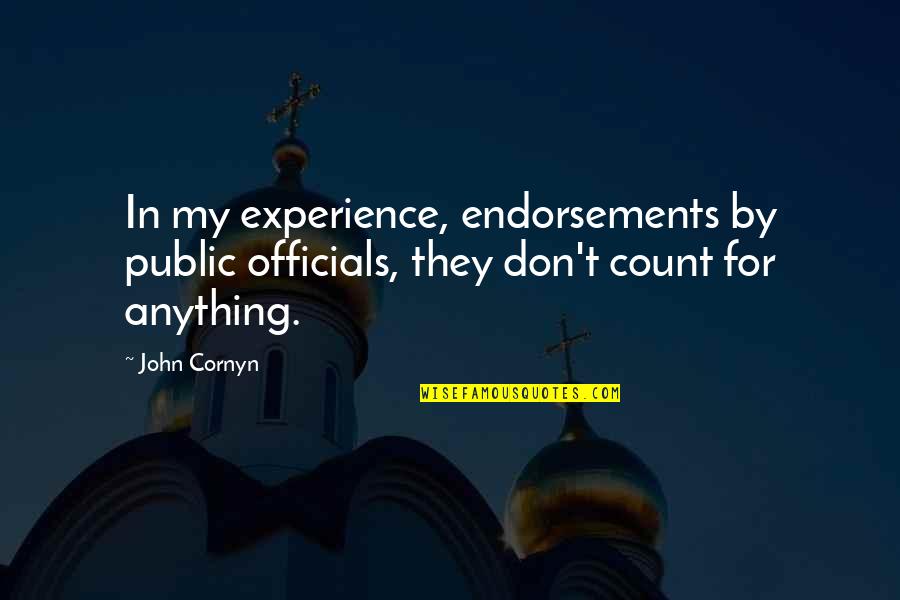 John Cornyn Quotes By John Cornyn: In my experience, endorsements by public officials, they