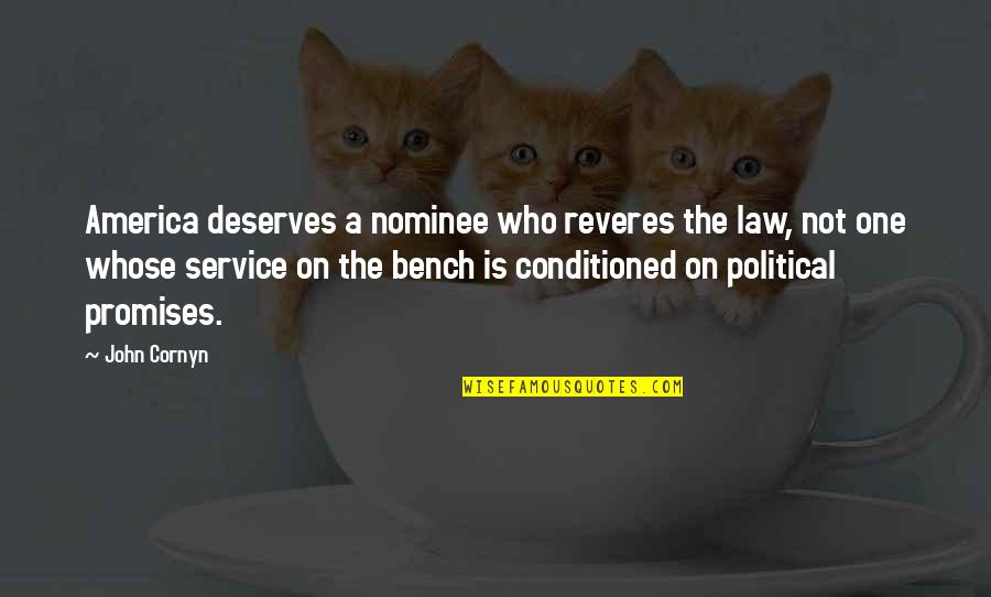 John Cornyn Quotes By John Cornyn: America deserves a nominee who reveres the law, John Cornyn Quotes By John Cornyn: America deserves a nominee who reveres the law,