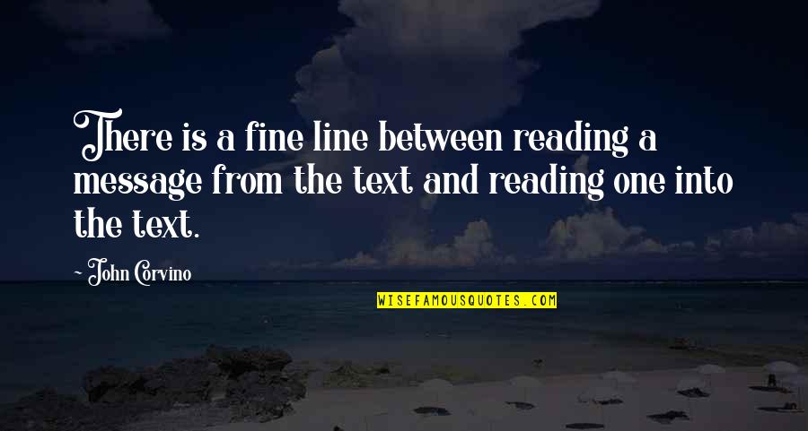 John Corvino Quotes By John Corvino: There is a fine line between reading a