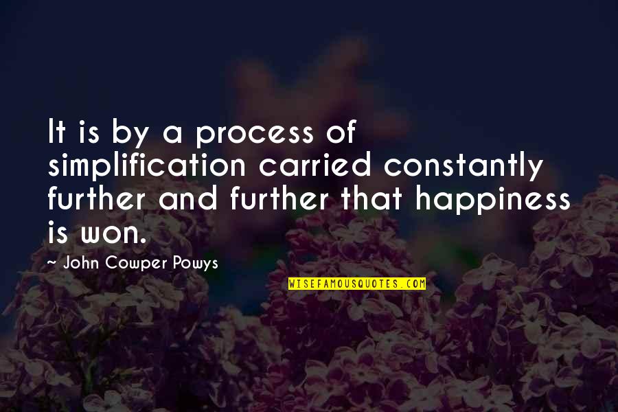 John Cowper Powys Quotes By John Cowper Powys: It is by a process of simplification carried John Cowper Powys Quotes By John Cowper Powys: It is by a process of simplification carried