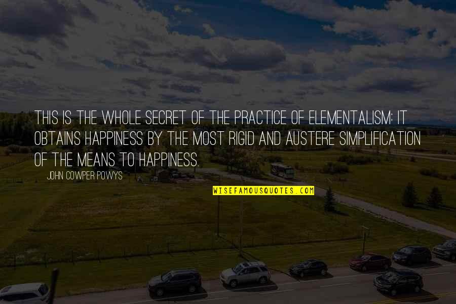 John Cowper Powys Quotes By John Cowper Powys: This is the whole secret of the practice John Cowper Powys Quotes By John Cowper Powys: This is the whole secret of the practice