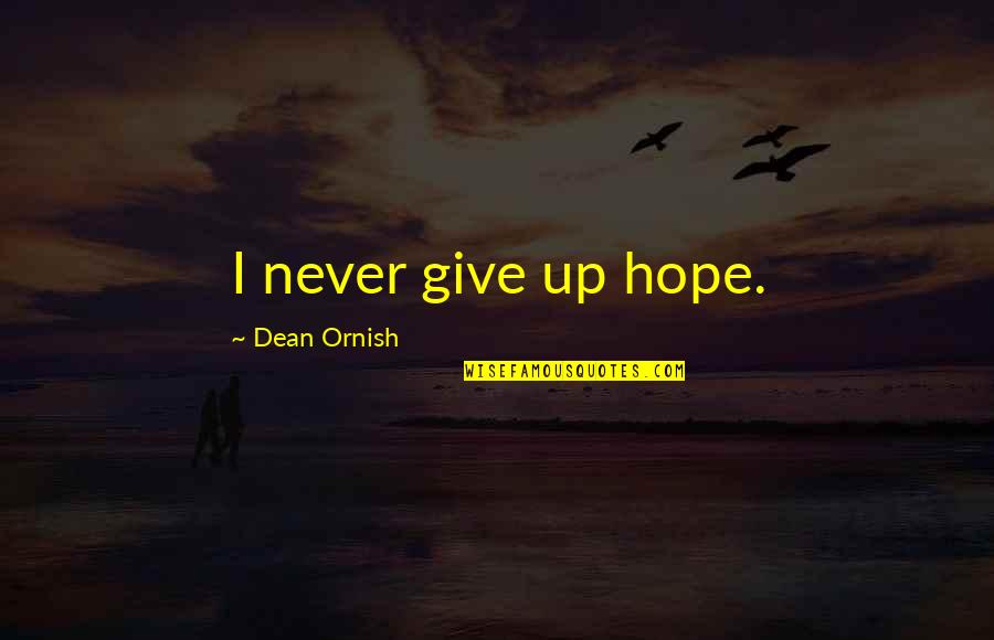 John Crosbie Famous Quotes By Dean Ornish: I never give up hope. John Crosbie Famous Quotes By Dean Ornish: I never give up hope.