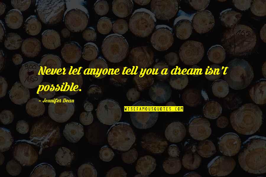John Crudele Quotes By Jennifer Dean: Never let anyone tell you a dream isn't