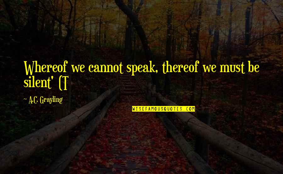 John Curtin Quotes By A.C. Grayling: Whereof we cannot speak, thereof we must be
