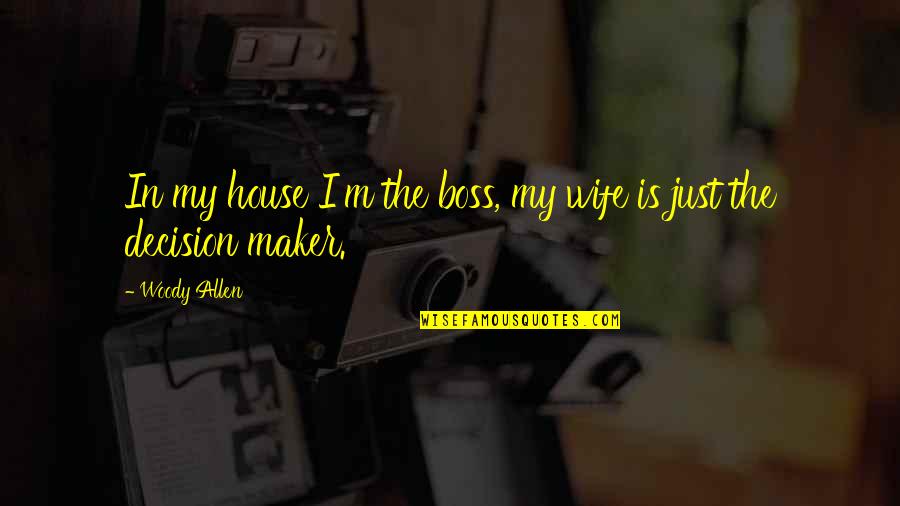 John Cusack High Fidelity Quotes By Woody Allen: In my house I'm the boss, my wife