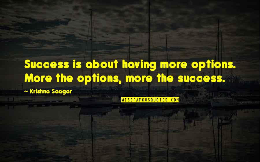 John Custer Quotes By Krishna Saagar: Success is about having more options. More the