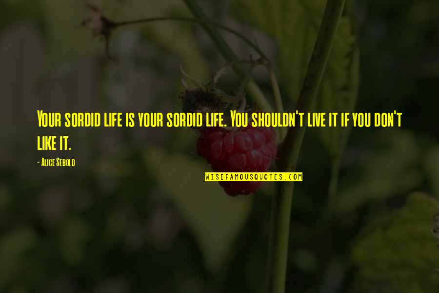 John D. Carmack Quotes By Alice Sebold: Your sordid life is your sordid life. You