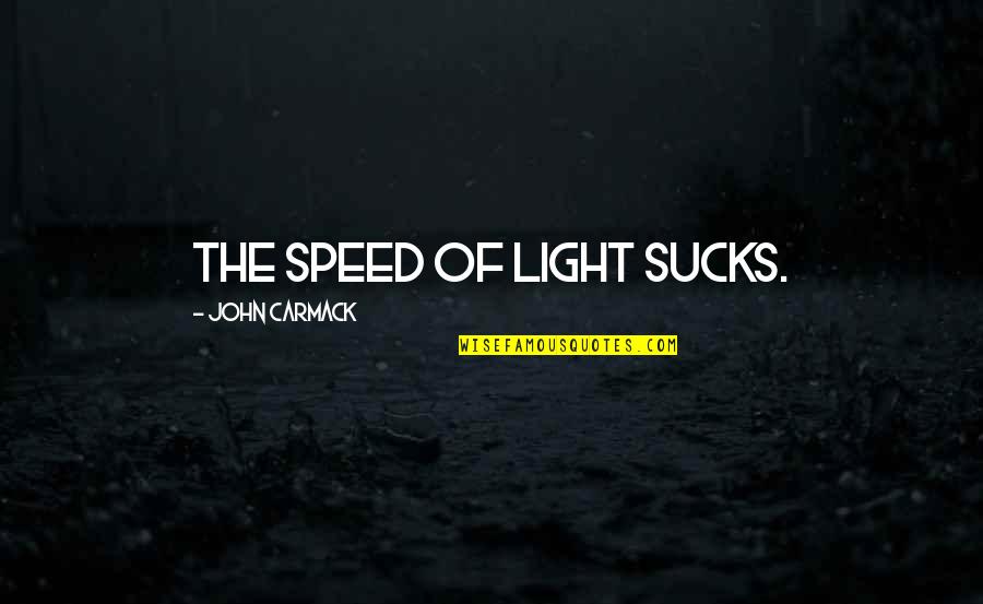 John D. Carmack Quotes By John Carmack: The speed of light sucks.