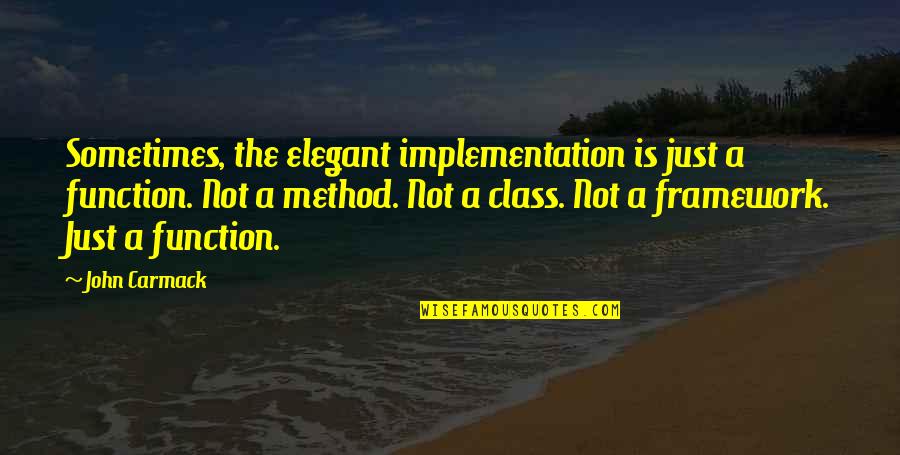 John D. Carmack Quotes By John Carmack: Sometimes, the elegant implementation is just a function.